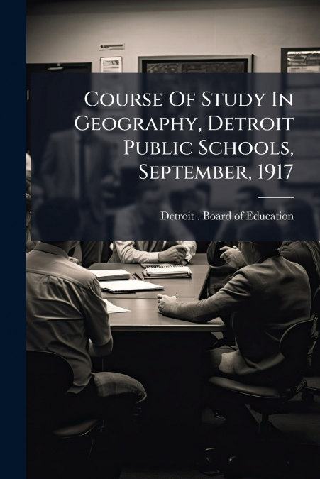 Course Of Study In Geography, Detroit Public Schools, September, 1917