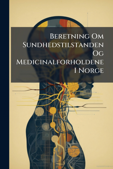 Beretning Om Sundhedstilstanden Og Medicinalforholdene I Norge