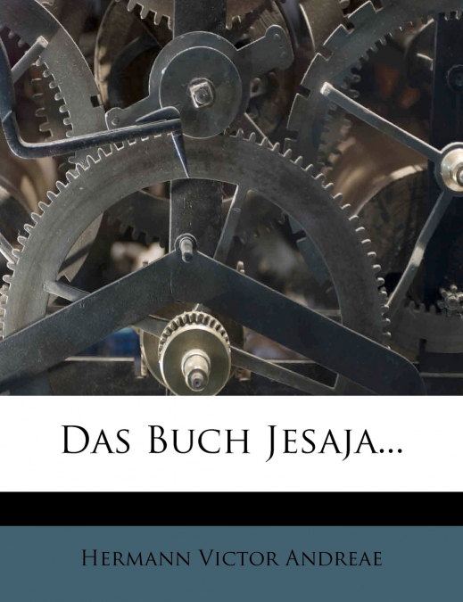Das Buch Jesaja aus dem Grundtext übersetzt und erklärt.