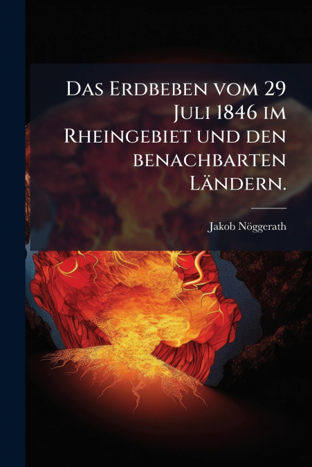 Das Erdbeben vom 29 Juli 1846 im Rheingebiet und den benachbarten Ländern.