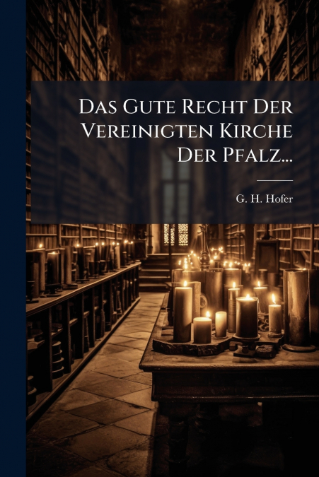 Das Gute Recht Der Vereinigten Kirche Der Pfalz...