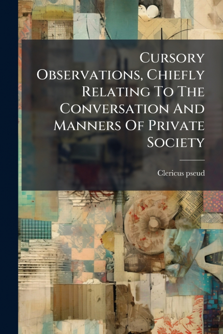 Cursory Observations, Chiefly Relating To The Conversation And Manners Of Private Society