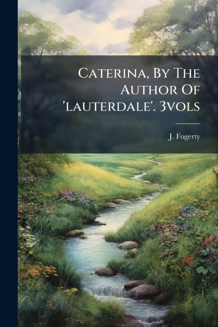 Caterina, By The Author Of ’lauterdale’. 3vols