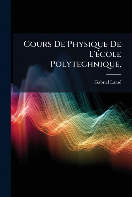 Cours De Physique De L’école Polytechnique,