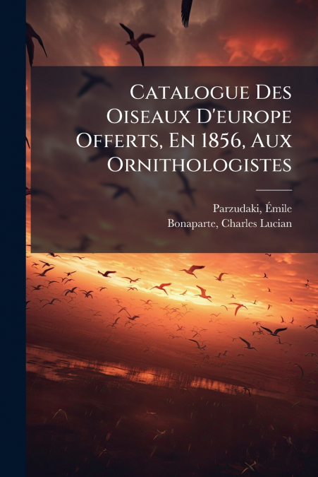 Catalogue Des Oiseaux D’europe Offerts, En 1856, Aux Ornithologistes