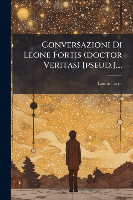 Conversazioni Di Leone Fortis (doctor Veritas) [pseud.]....