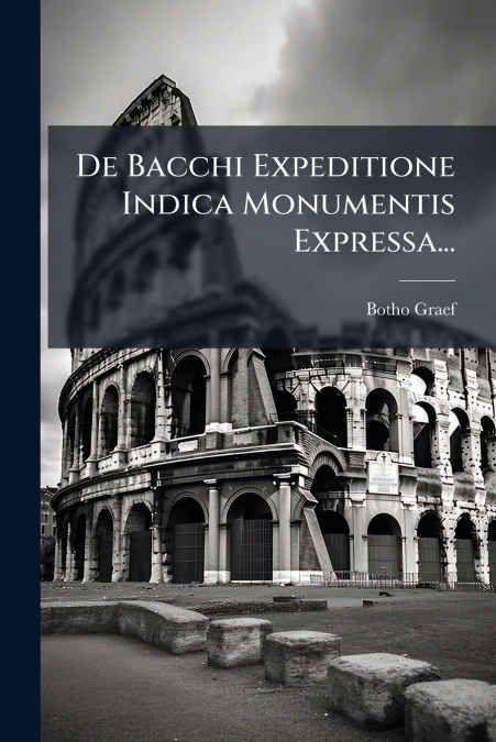 De Bacchi Expeditione Indica Monumentis Expressa...