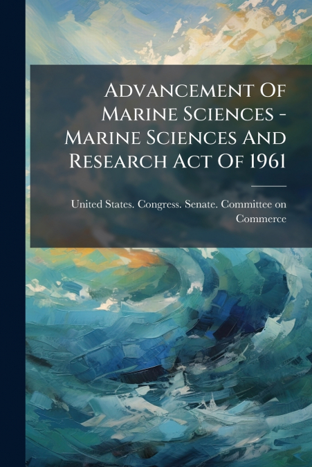 Advancement Of Marine Sciences - Marine Sciences And Research Act Of 1961