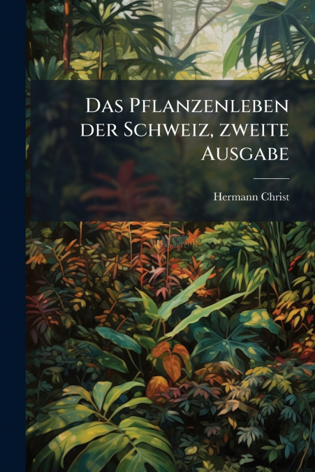 Das Pflanzenleben der Schweiz, zweite Ausgabe