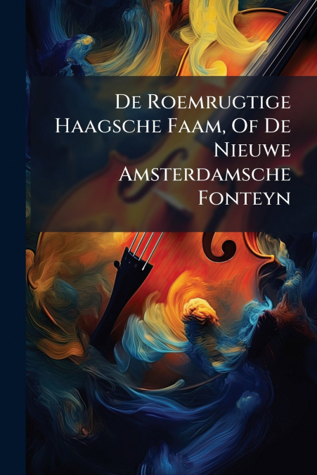 De Roemrugtige Haagsche Faam, Of De Nieuwe Amsterdamsche Fonteyn