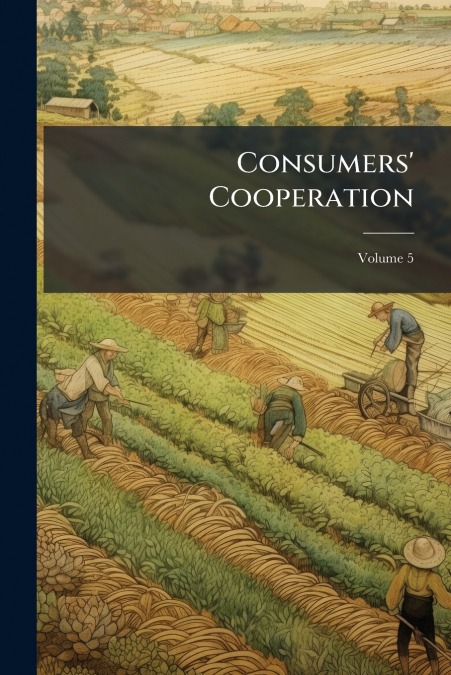 Consumers’ Cooperation; Volume 5