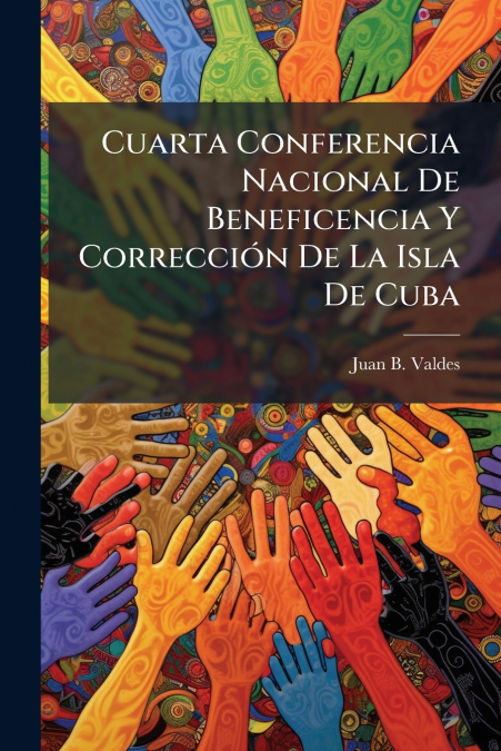 Cuarta Conferencia Nacional De Beneficencia Y Corrección De La Isla De Cuba