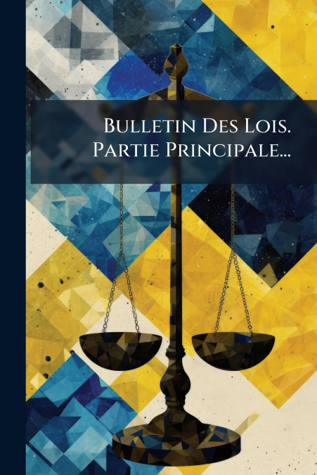 Bulletin Des Lois. Partie Principale...