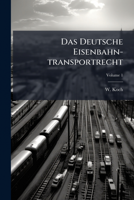 Das Deutsche Eisenbahn-transportrecht; Volume 1