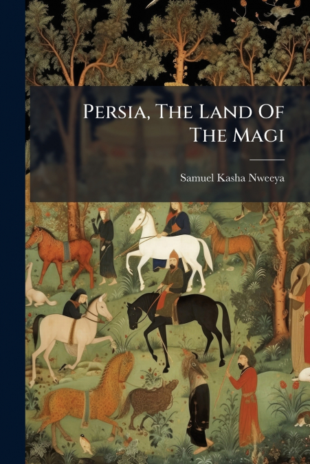 Persia, The Land Of The Magi
