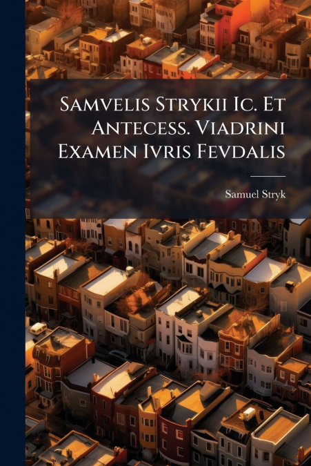 Samvelis Strykii Ic. Et Antecess. Viadrini Examen Ivris Fevdalis