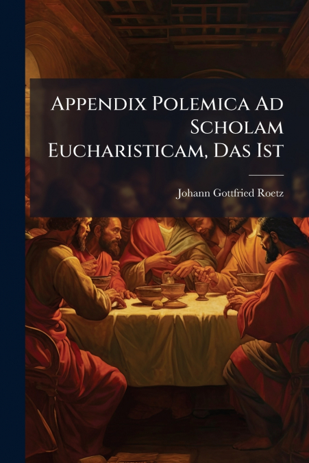 Appendix Polemica Ad Scholam Eucharisticam, Das Ist
