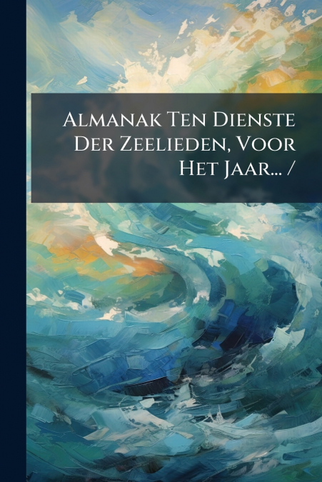 Almanak Ten Dienste Der Zeelieden, Voor Het Jaar... /