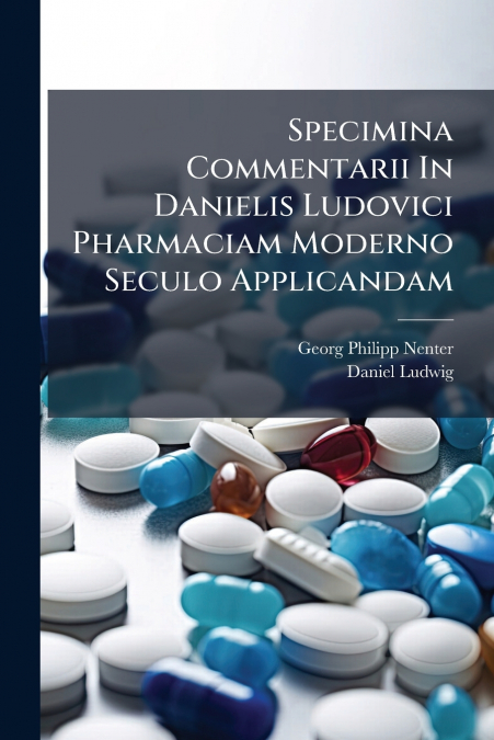 Specimina Commentarii In Danielis Ludovici Pharmaciam Moderno Seculo Applicandam