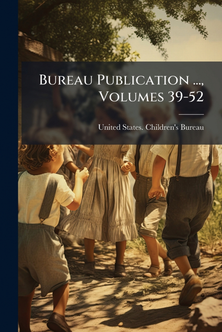 Bureau Publication ..., Volumes 39-52