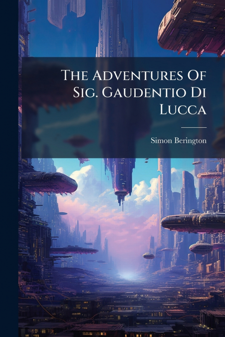 The Adventures Of Sig. Gaudentio Di Lucca