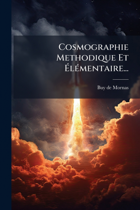 Cosmographie Methodique Et Élémentaire...