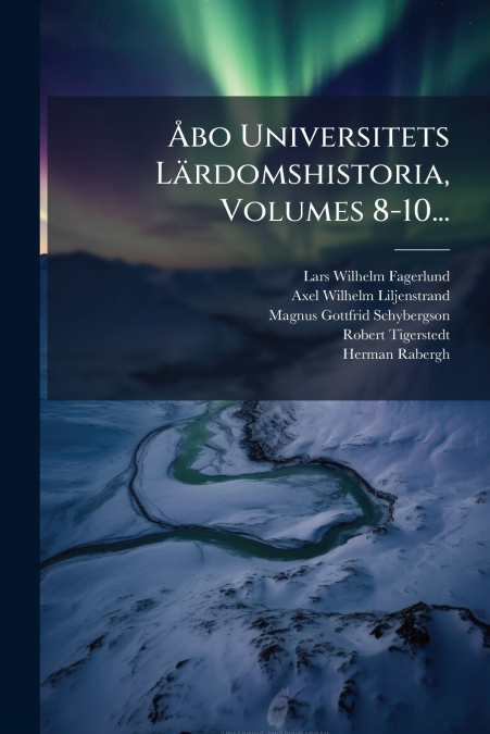 Åbo Universitets Lärdomshistoria, Volumes 8-10...