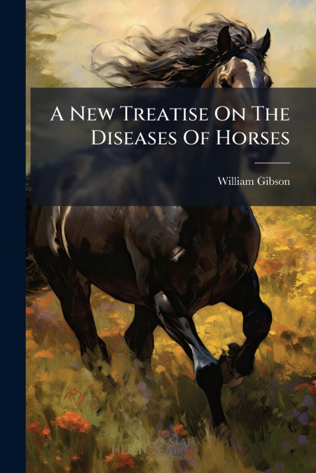 A New Treatise On The Diseases Of Horses