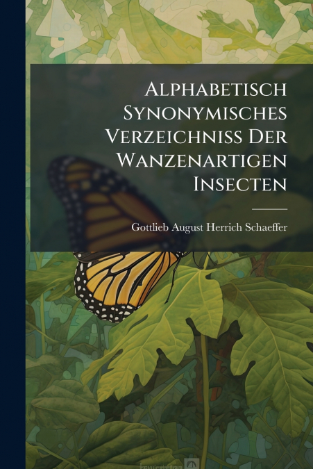 Alphabetisch Synonymisches Verzeichniss Der Wanzenartigen Insecten