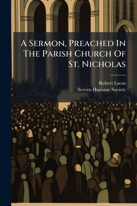 A Sermon, Preached In The Parish Church Of St. Nicholas