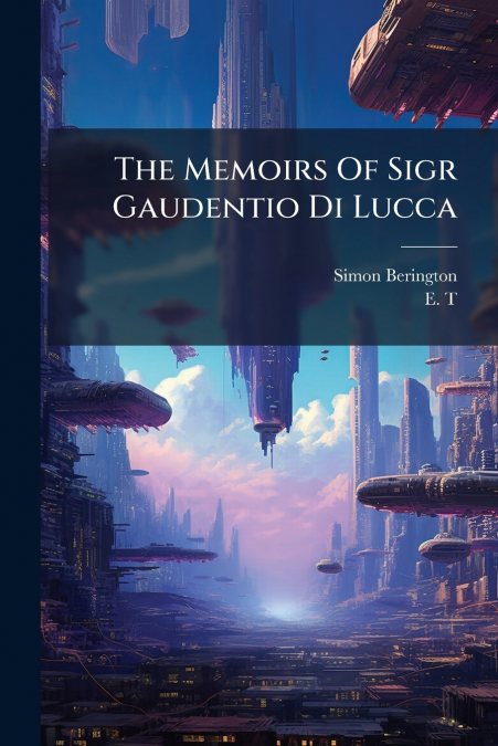 The Memoirs Of Sigr Gaudentio Di Lucca