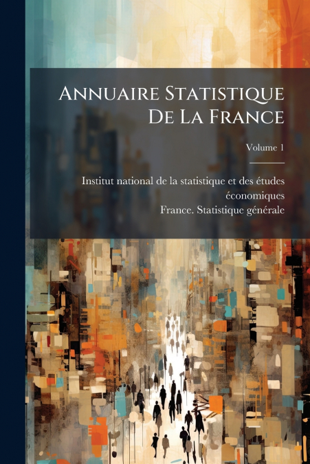 Annuaire Statistique De La France; Volume 1