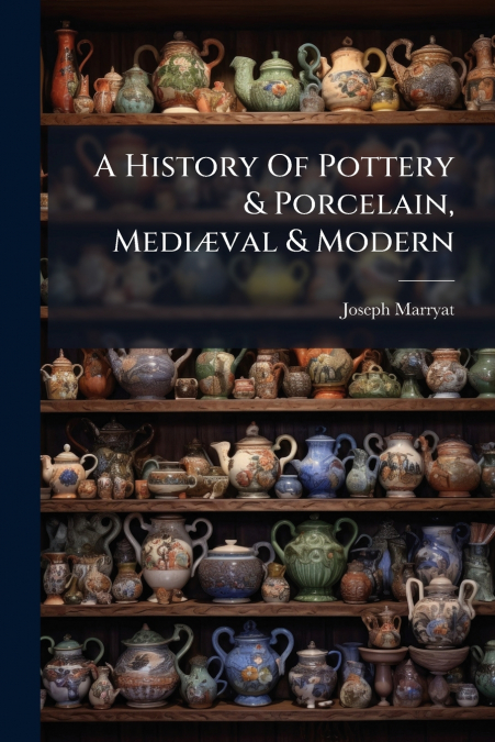 A History Of Pottery & Porcelain, Mediæval & Modern