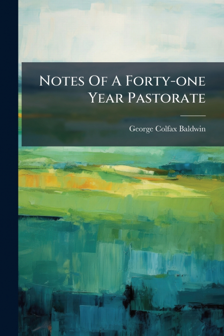 Notes Of A Forty-one Year Pastorate