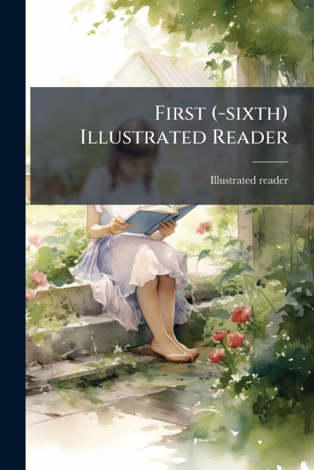 First (-sixth) Illustrated Reader
