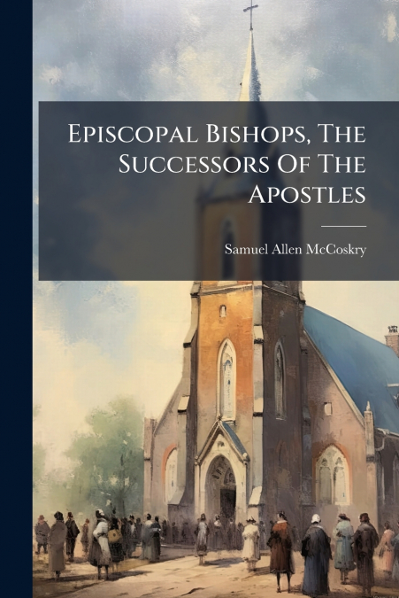 Episcopal Bishops, The Successors Of The Apostles