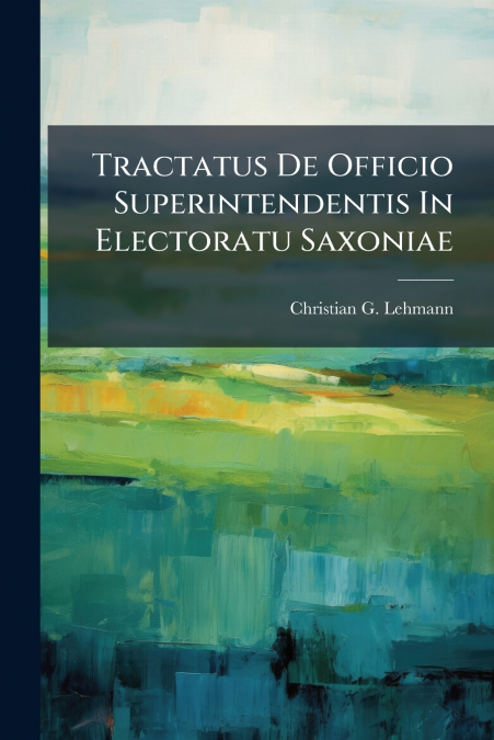 Tractatus De Officio Superintendentis In Electoratu Saxoniae