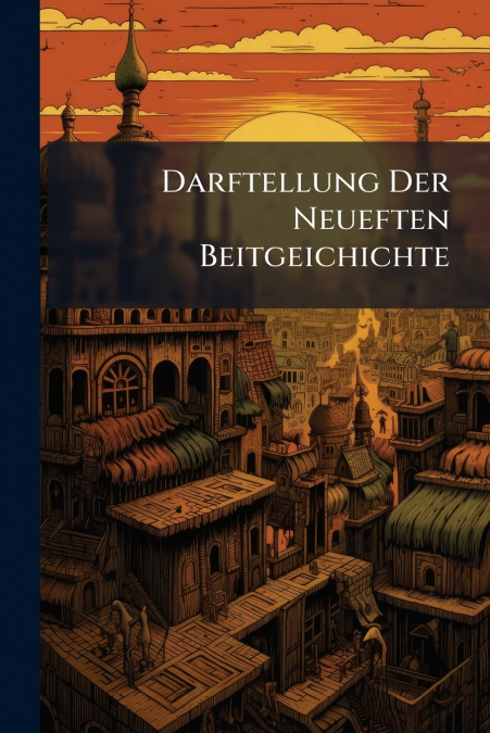 Darftellung Der Neueften Beitgeichichte