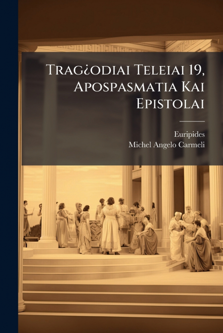 Trag¿odiai Teleiai 19, Apospasmatia Kai Epistolai