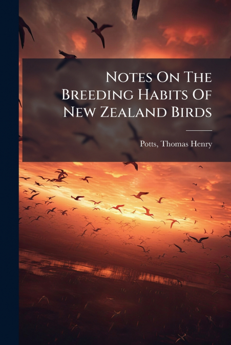 Notes On The Breeding Habits Of New Zealand Birds