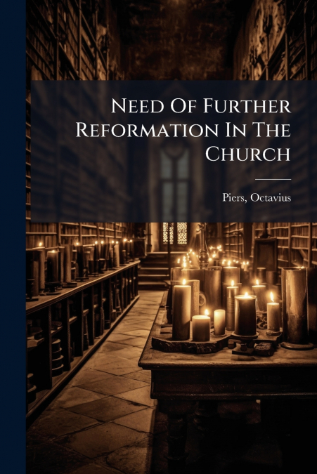 Need Of Further Reformation In The Church