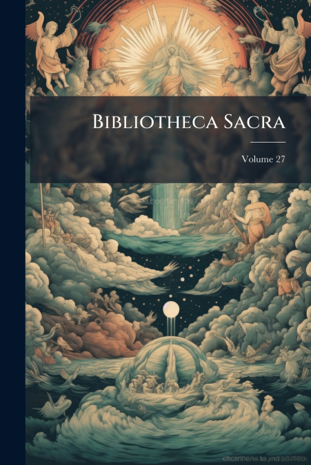 Bibliotheca Sacra; Volume 27