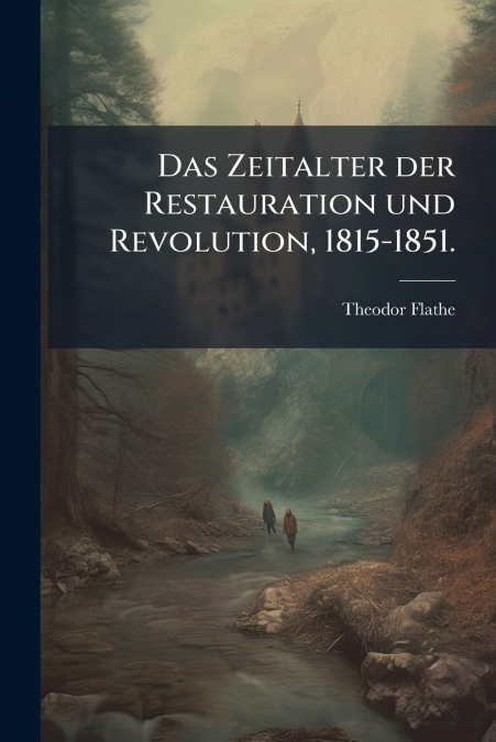 Das Zeitalter der Restauration und Revolution, 1815-1851.
