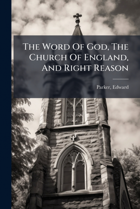 The Word Of God, The Church Of England, And Right Reason