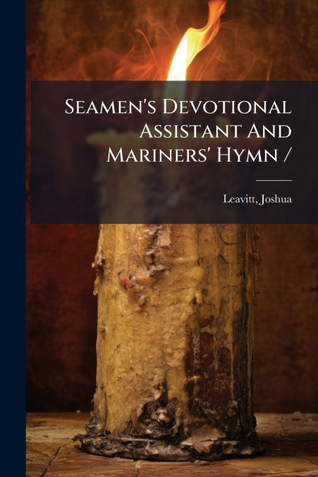 Seamen’s Devotional Assistant And Mariners’ Hymn /