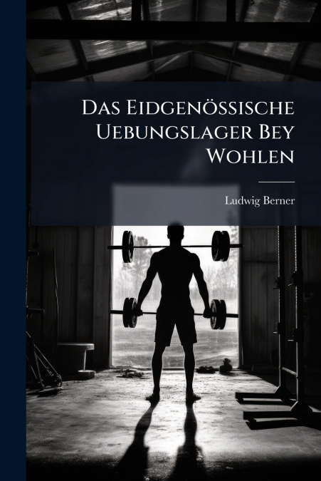 Das Eidgenössische Uebungslager Bey Wohlen