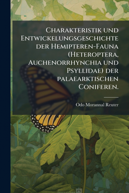 Charakteristik und Entwickelungsgeschichte der Hemipteren-Fauna (Heteroptera, Auchenorrhynchia und Psyllidae) der palaearktischen Coniferen.