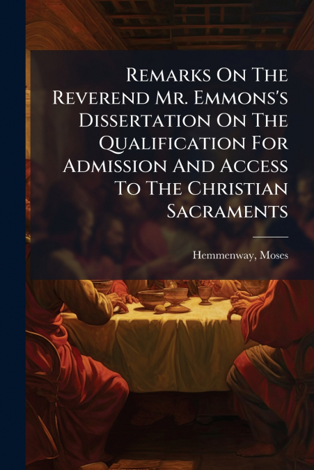 Remarks On The Reverend Mr. Emmons’s Dissertation On The Qualification For Admission And Access To The Christian Sacraments