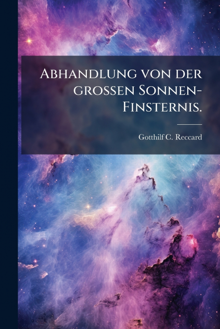 Abhandlung von der grossen Sonnen-Finsternis.