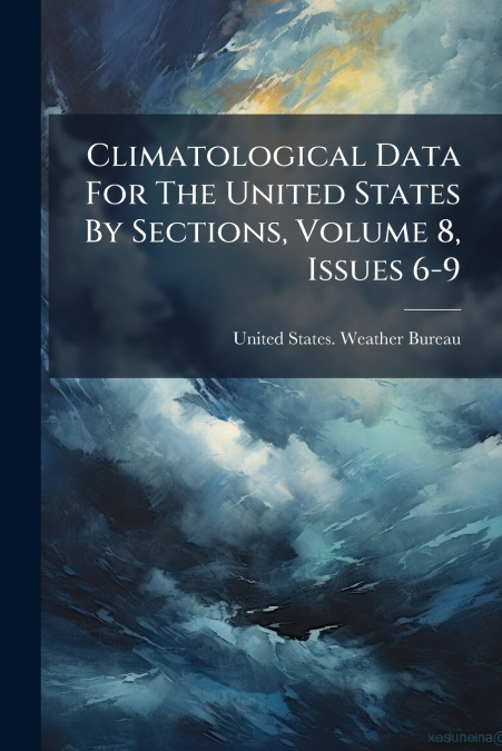 Climatological Data For The United States By Sections, Volume 8, Issues 6-9